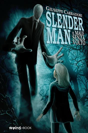 Slender Man. Il male senza volto - Giuseppe Carradori - Libro Weird Book 2021 | Libraccio.it