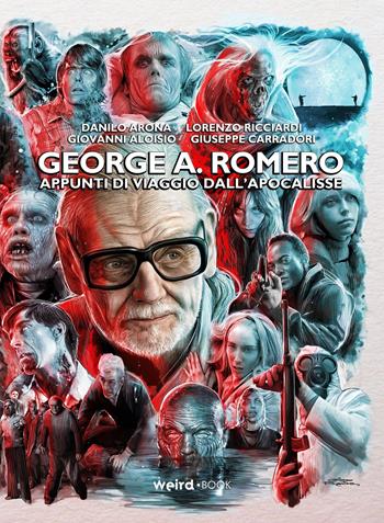 George A. Romero. Appunti di viaggio dall’Apocalisse - Giovanni Alosio, Danilo Arona, Lorenzo Ricciardi - Libro Weird Book 2021 | Libraccio.it