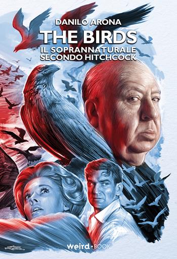 The Birds. Il soprannaturale secondo Hitchcock - Danilo Arona - Libro Weird Book 2021 | Libraccio.it