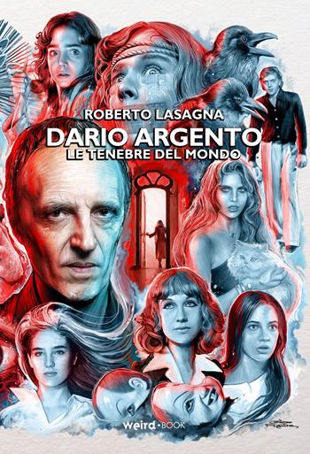 Dario Argento. Le tenebre del mondo - Roberto Lasagna - Libro Weird Book 2021 | Libraccio.it