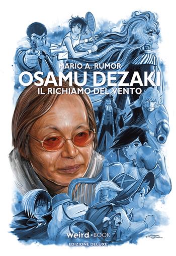 Osamu Dezaki. Il richiamo del vento. Ediz. deluxe - Mario Angelo Rumor - Libro Weird Book 2022 | Libraccio.it