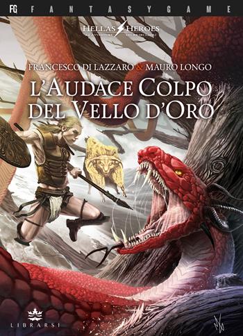 L'audace colpo del vello d'oro. Hellas heroes. Vol. 2 - Francesco Di Lazzaro, Mauro Longo - Libro Librarsi (Milano) 2022, FantasyGame | Libraccio.it