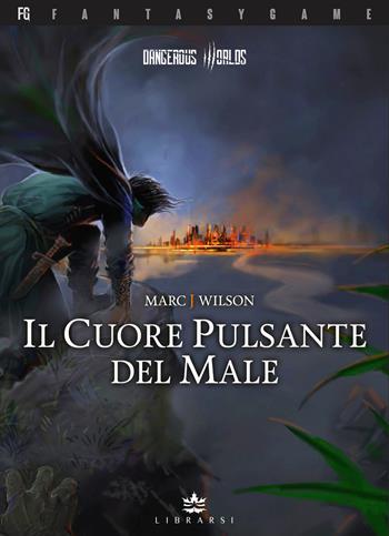Il cuore pulsante del male. Dangerous Worlds. Ediz. illustrata. Vol. 1 - Marc Wilson - Libro Librarsi (Milano) 2023, FantasyGame | Libraccio.it