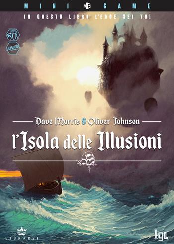 L'isola delle illusioni. In questo libro l'eroe sei tu! Ediz. illustrata - Dave Morris, Oliver Johnson - Libro Librarsi (Milano) 2020 | Libraccio.it