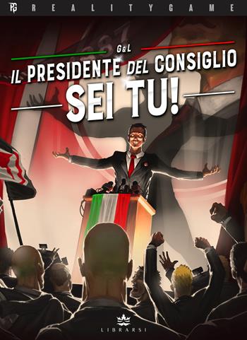 Il Presidente del Consiglio sei tu! - G & l - Libro Librarsi (Milano) 2023 | Libraccio.it