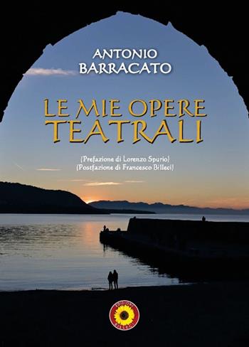 Le mie opere teatrali - Antonio Barracato - Libro Billeci 2022 | Libraccio.it