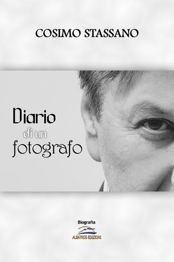 Diario di un fotografo. Ediz. illustrata - Cosimo Stassano - Libro Albatros (Scafati) 2019 | Libraccio.it