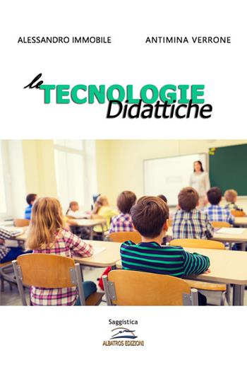 Le tecnologie didattiche - Alessandro Immobile, Antimina Verrone - Libro Albatros (Scafati) 2020 | Libraccio.it