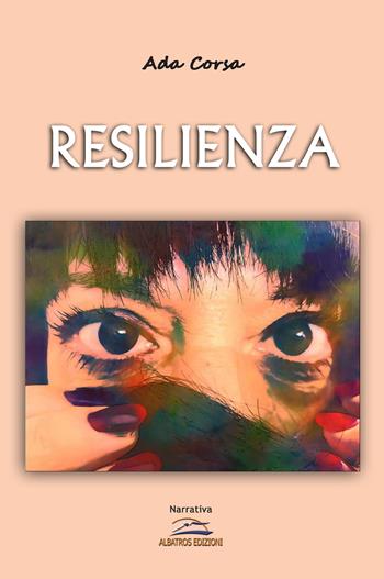 Resilienza - Ada Corsa - Libro Albatros (Scafati) 2020 | Libraccio.it