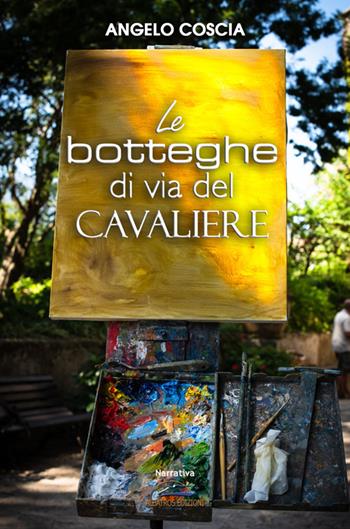 Le botteghe di Via del Cavaliere - Angelo Coscia - Libro Albatros (Scafati) 2021 | Libraccio.it