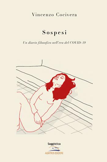 Sospesi. Un diario filosofico nell'era del Covid-19 - Vincenzo Cocivera - Libro Albatros (Scafati) 2021 | Libraccio.it