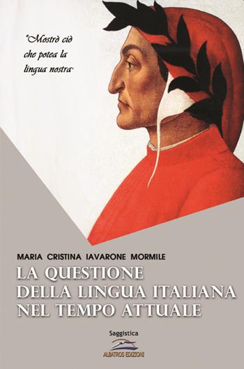 La questione della lingua italiana nel tempo attuale - Maria Cristina Iavarone Mormile - Libro Albatros (Scafati) 2021 | Libraccio.it