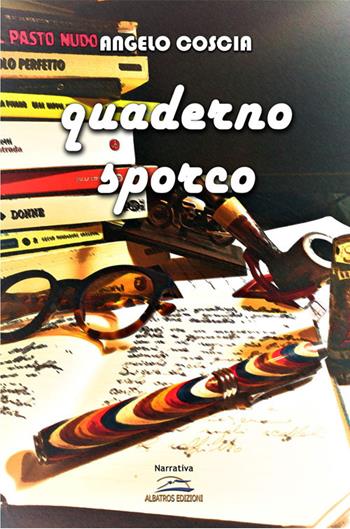 Quaderno sporco - Angelo Coscia - Libro Albatros (Scafati) 2022 | Libraccio.it