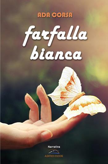 Farfalla bianca - Ada Corsa - Libro Albatros (Scafati) 2022 | Libraccio.it