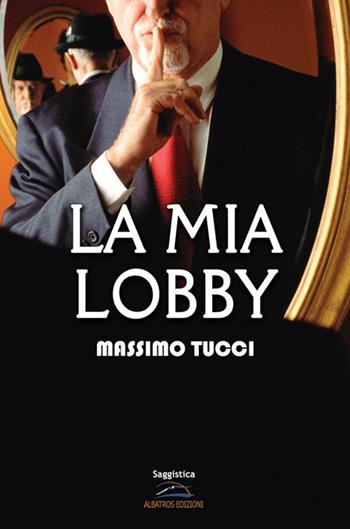 La mia lobby - Massimo Tucci - Libro Albatros (Scafati) 2022 | Libraccio.it