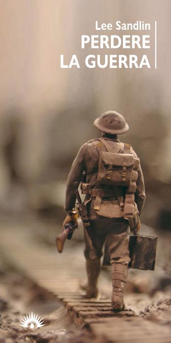Perdere la guerra - Lee Sandlin - Libro Marotta e Cafiero 2019, Le mosche bianche | Libraccio.it