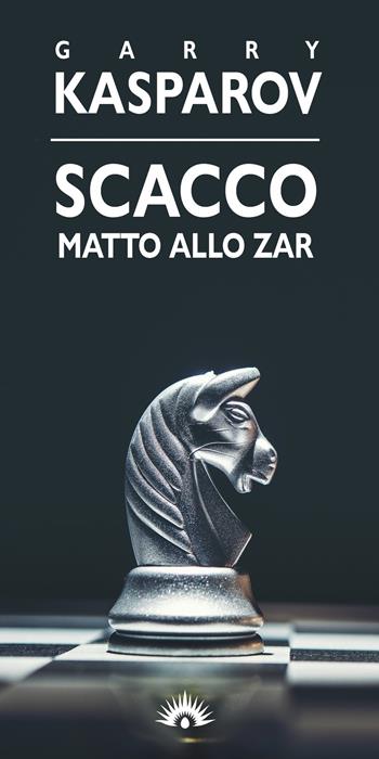 Scacco matto allo zar - Garry Kasparov - Libro Marotta e Cafiero 2021, Le mosche bianche | Libraccio.it