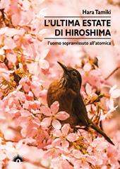 L'ultima estate di Hiroshima. L'uomo sopravvissuto all'atomica