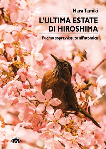 L'ultima estate di Hiroshima. L'uomo sopravvissuto all'atomica - Hara Tamiki - Libro Marotta e Cafiero 2020, Le zanzare | Libraccio.it