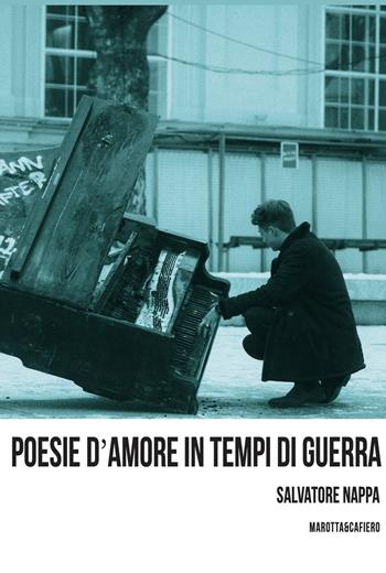 Poesie d'amore in tempi di guerra - Salvatore Nappa - Libro Marotta e Cafiero 2021, Fuori collana | Libraccio.it
