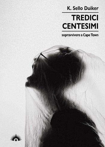 Tredici centesimi. Sopravvivere a Cape Town - Kabelo Sello Duiker - Libro Marotta e Cafiero 2020, Le zanzare | Libraccio.it