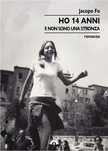 Ho 14 anni. E non sono una stronza - Jacopo Fo - Libro Marotta e Cafiero 2021, Le zanzare | Libraccio.it