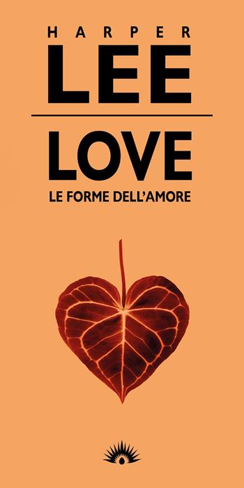 Love. Le forme dell'amore - Harper Lee - Libro Marotta e Cafiero 2022, Le mosche bianche | Libraccio.it