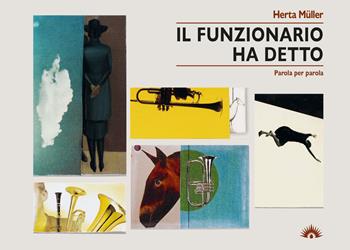 Il funzionario ha detto. Parola per parola - Herta Müller - Libro Marotta e Cafiero 2022, I cervi volanti | Libraccio.it