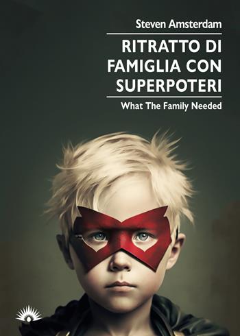 Ritratto di famiglia con superpoteri. What the family needed - Steven Amsterdam - Libro Marotta e Cafiero 2023, Le zanzare | Libraccio.it