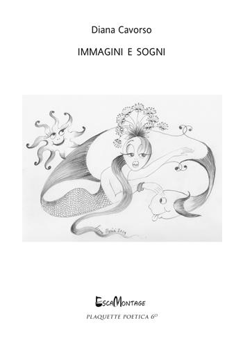 Immagini e sogni - Diana Cavorso - Libro EscaMontage 2019, Plaquette poetica | Libraccio.it