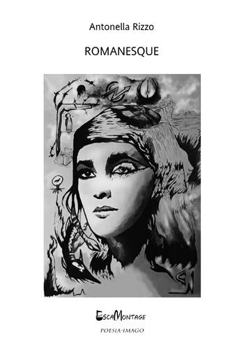 Romanesque - Antonella Rizzo - Libro EscaMontage 2022, Poesia-Imago | Libraccio.it