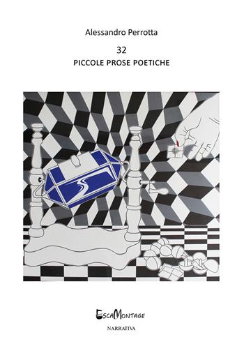 32 piccole prose poetiche - Alessandro Perrotta - Libro EscaMontage 2022 | Libraccio.it