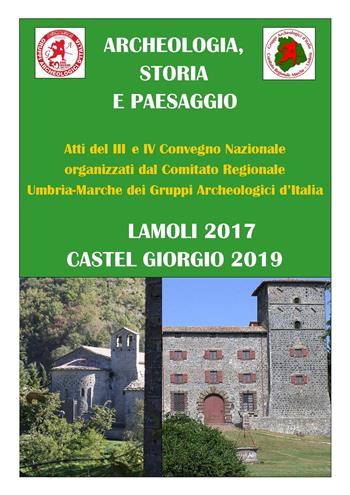 Archeologia, storia e paesaggio. Atti 3º e 4º convegno organizzati dai Gruppi Archeologici d'Italia  - Libro Edizioni Nisroch 2019 | Libraccio.it
