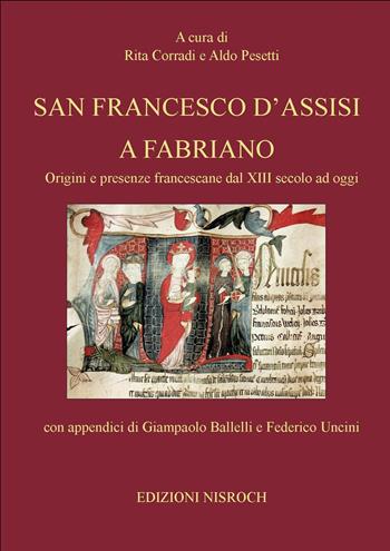 San Francesco d'Assisi a Fabriano. Origini e presenze francescane dal XIII secolo ad oggi  - Libro Edizioni Nisroch 2020, Le Marche da scoprire | Libraccio.it