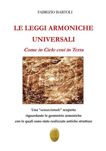Le leggi armoniche universali. Come in Cielo così in Terra - Fabrizio Bartoli - Libro Edizioni Nisroch 2021 | Libraccio.it