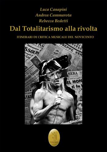 Dal totalitarismo alla rivolta. Itinerari di critica musicale del Novecento - Luca Canapini, Andrea Cammarota, Rebecca Bedetti - Libro Edizioni Nisroch 2021 | Libraccio.it