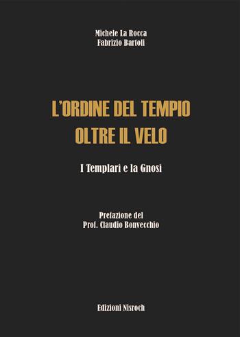 L'Ordine del Tempio oltre il velo. I templari e la gnosi - Michele La Rocca, Fabrizio Bartoli - Libro Edizioni Nisroch 2021, Templare | Libraccio.it