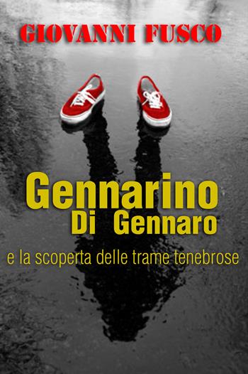 Gennarino Di Gennaro e la scoperta delle trame tenebrose - Giovanni Fusco - Libro Edizioni Nisroch 2021, Libera-Mente | Libraccio.it