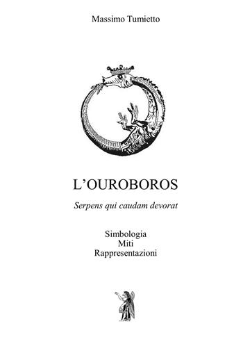 L'Ouroboros. Simbologia, miti, rappresentazioni - Massimo Tumietto - Libro Edizioni Nisroch 2021, Esoterica | Libraccio.it