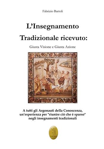 L'insegnamento tradizionale ricevuto. Giusta visione e giusta azione. Nuova ediz. - Fabrizio Bartoli - Libro Edizioni Nisroch 2021 | Libraccio.it