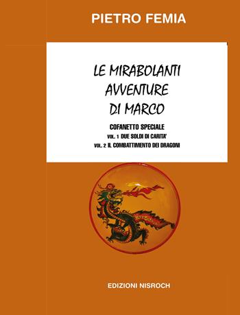 Le mirabolanti avventure di Marco: Due soldi di carità-Il combattimento dei Dragoni. Nuova ediz.. Vol. 1-2 - Pietro Femia - Libro Edizioni Nisroch 2022, I romanzi della storia | Libraccio.it