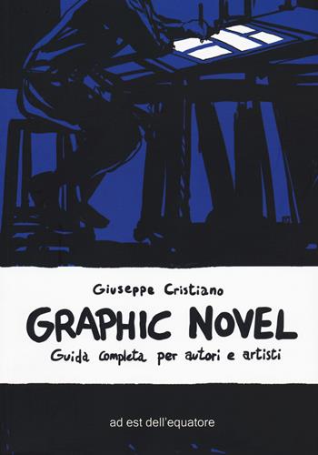Graphic novel. Guida completa per autori e artisti - Giuseppe Cristiano - Libro Ad Est dell'Equatore 2020, Cubi | Libraccio.it