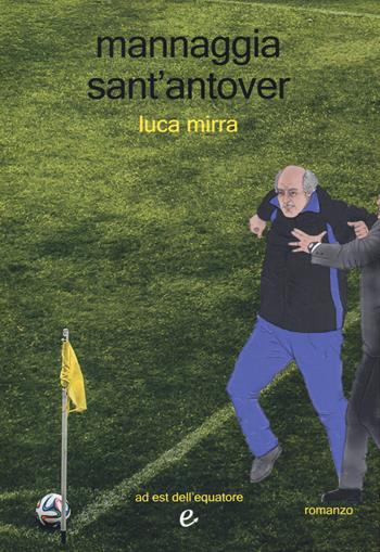 Mannaggia sant'antover - Luca Mirra - Libro Ad Est dell'Equatore 2020, I virus | Libraccio.it