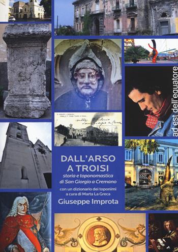 Dall'Arso a Troisi. Storia e toponomastica di San Giorgio a Cremano - Giuseppe Improta - Libro Ad Est dell'Equatore 2020, Extras | Libraccio.it