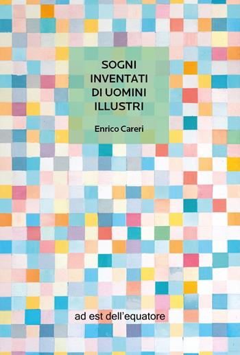 Sogni inventati di uomini illustri - Enrico Careri - Libro ad est dell'equatore 2026, Extras | Libraccio.it