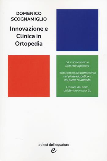 Innovazione e clinica in ortopedia - Scognamiglio Domenico - Libro ad est dell'equatore 2025, Extras | Libraccio.it