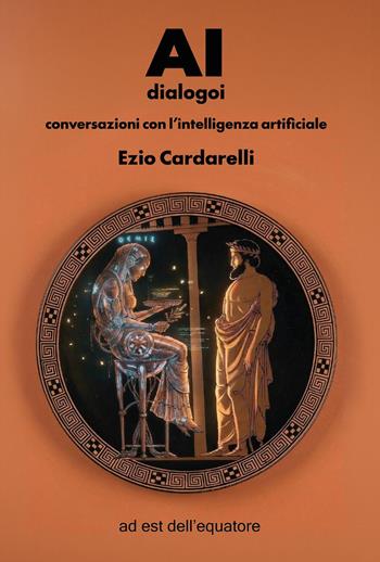 AI dialogoi. Conversazioni con l'intelligenza artificiale - Ezio Cardarelli, Adobe Firefily - Libro ad est dell'equatore 2026, Extras | Libraccio.it