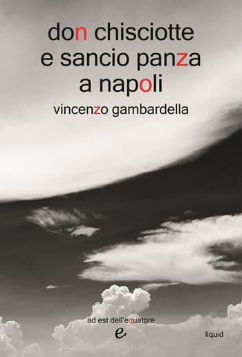 Don Chisciotte e Sancio Panza a Napoli - Vincenzo Gambardella - Libro ad est dell'equatore 2026, Liquid | Libraccio.it