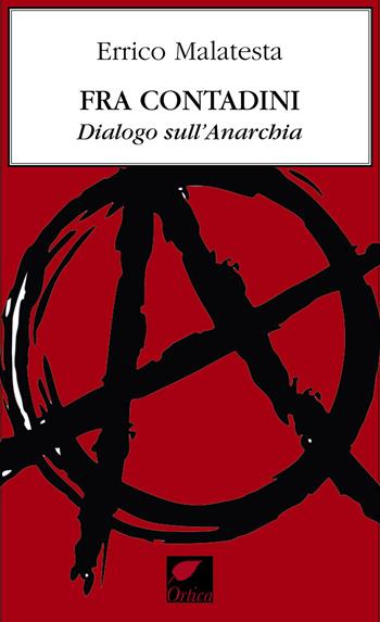 Fra contadini. Dialogo sull'anarchia - Errico Malatesta - Libro Ortica Editrice 2020, Le erbacce | Libraccio.it