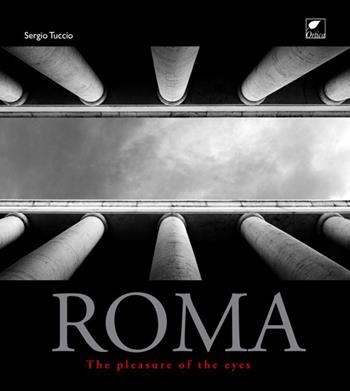 Roma. The pleasure of the eyes - Sergio Tuccio - Libro Ortica Editrice 2020, Sussuri e grida | Libraccio.it
